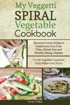 My Veggetti Vegetable Cookbook: Spiralizer Cutter Recipes To Inspire Yo... Fixed Price $11.75.